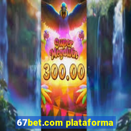 67bet.com plataforma